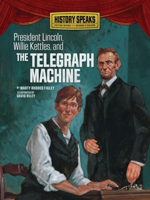 Title details for President Lincoln, Willie Kettles, and the Telegraph Machine by Marty Rhodes Figley - Available
